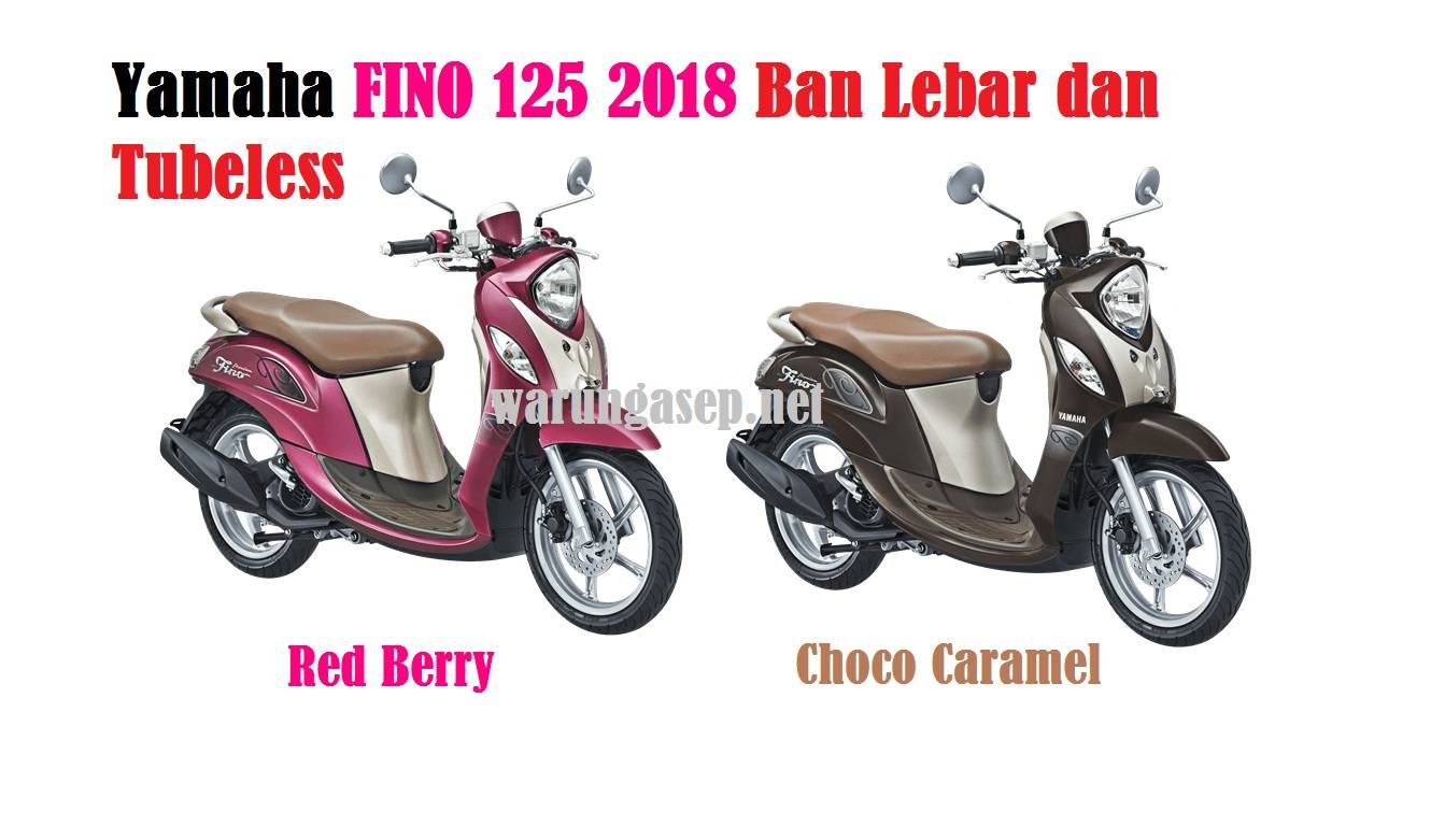 Yamaha Fino 125 2018 Ban Lebar Dan Tubeless Tambah 2 Warna Baru
